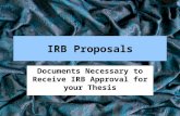 IRB Proposals Documents Necessary to Receive IRB Approval for your Thesis.