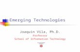 Emerging Technologies Joaquin Vila, Ph.D. Professor School of Information Technology.