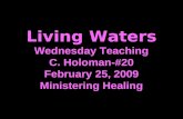Living Waters Wednesday Teaching C. Holoman-#20 February 25, 2009 Ministering Healing.