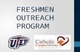 FRESHMEN OUTREACH PROGRAM. Goals Bring awareness and attract freshmen to our Catholic Campus Ministry (CCM). Enhance their faith and encourage them to.