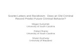Scarlet Letters and Recidivism: Does an Old Criminal Record Predict Future Criminal Behavior? Megan Kurlychek University of South Carolina Robert Brame.