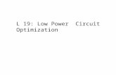 L 19: Low Power Circuit Optimization. Power Optimization Modeling and Technology Circuit Design Level –logic Families –low-power Flip-Flops –low-power.