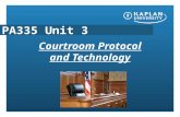 PA335 Unit 3 Courtroom Protocol and Technology. Courtroom procedure and evidence Be sure to read the lecture notes on “Steps in a court trial”. Let’s.