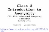 Class 8 Introduction to Anonymity CIS 755: Advanced Computer Security Spring 2015 Eugene Vasserman eyv/CIS755_S15