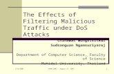 27/8/2007 APAN 2007 - August 27, 20071 The Effects of Filtering Malicious Traffic under DoS Attacks Chinawat Wongvivitkul Sudsanguan Ngamsuriyaroj Department.