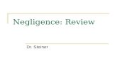 Negligence: Review Dr. Steiner Defining the Standard of Care The standard of care measures the duty owed Standard of care is the level of expected conduct.