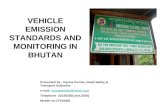 VEHICLE EMISSION STANDARDS AND MONITORING IN BHUTAN Presented by : Karma Pemba, Road Safety & Transport Authority e-mail- karmapemba@yahoo.comkarmapemba@yahoo.com.