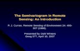 The Semivariogram in Remote Sensing: An Introduction P. J. Curran, Remote Sensing of Environment 24: 493- 507 (1988). Presented by Dahl Winters Geog 577,