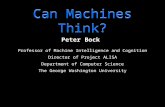Can Machines Think? Peter Bock Professor of Machine Intelligence and Cognition Director of Project ALISA Department of Computer Science The George Washington.