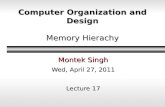 Computer Organization and Design Memory Hierachy Montek Singh Wed, April 27, 2011 Lecture 17.