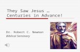They Saw Jesus … Centuries in Advance! Dr. Robert C. Newman Biblical Seminary.