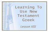 Learning To Use New Testament Greek Lesson XIII. Exercises gravfei dou:loV novmon. A servant writes a law.