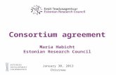 Consortium agreement Maria Habicht Estonian Research Council January 30, 2013 Chisinau.