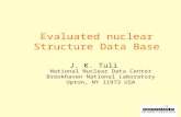 National Nuclear Data Center Brookhaven National Laboratory Upton, NY 11973 USA Evaluated nuclear Structure Data Base J. K. Tuli.
