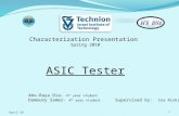 Characterization Presentation Spring 2010 ASIC Tester Abo-Raya Dia- 4 th year student Damouny Samer- 4 th year student 10-April1 Supervised by: Ina Rivkin.