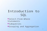 1 Introduction to SQL uSelect-From-Where Statements uSubqueries uGrouping and Aggregation.