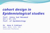Cohort design in Epidemiological studies Prof. Ashry Gad Mohamed MBCh B, MPH, DrPH Prof. of Epidemiology Dr Amna R Siddiqui MBBS, MSPH, FCPS, PhD Associate.