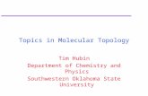 Topics in Molecular Topology Tim Hubin Department of Chemistry and Physics Southwestern Oklahoma State University.