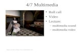 4/7 Multimedia Roll call Video Lecture: –multimedia sound –multimedia video Image courtesy of .