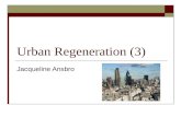 Urban Regeneration (3) Jacqueline Ansbro. Aim of the Session  To develop an understanding of agents of regeneration and funding.  Brief look at Regeneration.