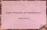God’s Promise of Faithfulness September 6. Think about it … What are some common promises people make? Today we look at some of God’s promises – God is.