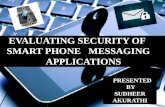 EVALUATING SECURITY OF SMART PHONE MESSAGING APPLICATIONS PRESENTED BY SUDHEER AKURATHI.
