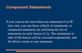 Compound Statements If you want to do more than one statement if an IF- else case, you can form a block of statements, or compound statement, by enclosing.