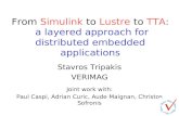 1 From Simulink to Lustre to TTA: a layered approach for distributed embedded applications Stavros Tripakis VERIMAG Joint work with: Paul Caspi, Adrian.