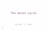 The Water Cycle By Mrs. C. Cook water cycle- water is constantly being cycled through the atmosphere, ocean, and land. -is driven by energy from the.
