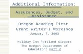 1 Additional Information: Assurances, Budget, and Assistance Oregon Reading First Grant Writer’s Workshop January 7, 2003 Holiday Inn Portland Airport.