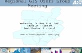 Regional GIS Users Group Meeting Wednesday, October 31st, 2007 10:00 AM - 1:00 PM Amphitheater, C - Level .
