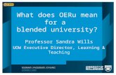 What does OERu mean for a blended university? Professor Sandra Wills UOW Executive Director, Learning & Teaching.