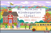 Ms. Winkler’s Kindergarten Class! Welcome Parents! 2013-2014.