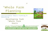 “Whole Farm” Planning Sustainable Small Farming & Ranching Developing Your “Whole Farm” Goals.