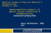 Neurocognitive Aspects of Sports Injury Prevention & Rehabilitation Assessment of Injury Risk Gary Wilkerson, EdD, ATC 1 American Academy of Physical Medicine.