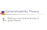 Generalizability Theory Nothing more practical than a good theory!
