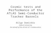 Cosmic tests and Performance of the ATLAS Semi-Conductor Tracker Barrels Bilge Demirköz Oxford University On behalf of the ATLAS SCT Collaboration.
