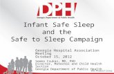 Infant Safe Sleep and the Safe to Sleep Campaign Georgia Hospital Association Meeting October 15, 2012 Seema Csukas, MD, PHD Director, Maternal and Child.