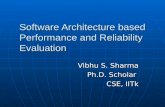 Software Architecture based Performance and Reliability Evaluation Vibhu S. Sharma Ph.D. Scholar CSE, IITk.