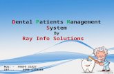Dental Patients Management System By Ray Info Solutions Mob: – 99899 32827 Off:-- 0891 6458864.