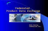 Federated Product Data Exchange Mark Reisig Federation Inc.