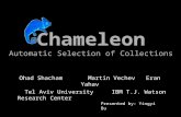 Chameleon Automatic Selection of Collections Ohad Shacham Martin VechevEran Yahav Tel Aviv University IBM T.J. Watson Research Center Presented by: Yingyi.