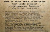 Mrs. Moulton British Literature What is there about Shakespeare that would interest a contemporary American? Why do we read this?  If being a “contemporary.