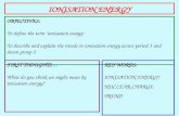 IONISATION ENERGY OBJECTIVES: To define the term ‘ionisation energy’ To describe and explain the trends in ionisation energy across period 3 and down group.