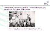 Treating Customers Fairly - the challenge for financial services marketers Tony Katz, Financial Promotions Team, FSA.