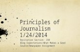 Principles of Journalism 1/24/2014 Recitation Section: 150 Blog Expectations/What Makes a Good Source/Newspaper Assignment.