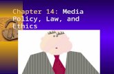 Chapter 14: Media Policy, Law, and Ethics. Terms  Policy: structures regulation  Law: binding rules of state  Standards: technical issues.