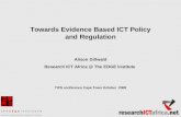 Towards Evidence Based ICT Policy and Regulation Alison Gillwald Research ICT Africa @ The EDGE Institute TIPS conference Cape Town October 2008.
