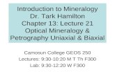 Introduction to Mineralogy Dr. Tark Hamilton Chapter 13: Lecture 21 Optical Mineralogy & Petrography Uniaxial & Biaxial Camosun College GEOS 250 Lectures: