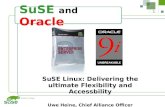 1 SuSE and Oracle SuSE Linux: Delivering the ultimate Flexibility and Accessbility Uwe Heine, Chief Alliance Officer SuSE Linux, Inc.
